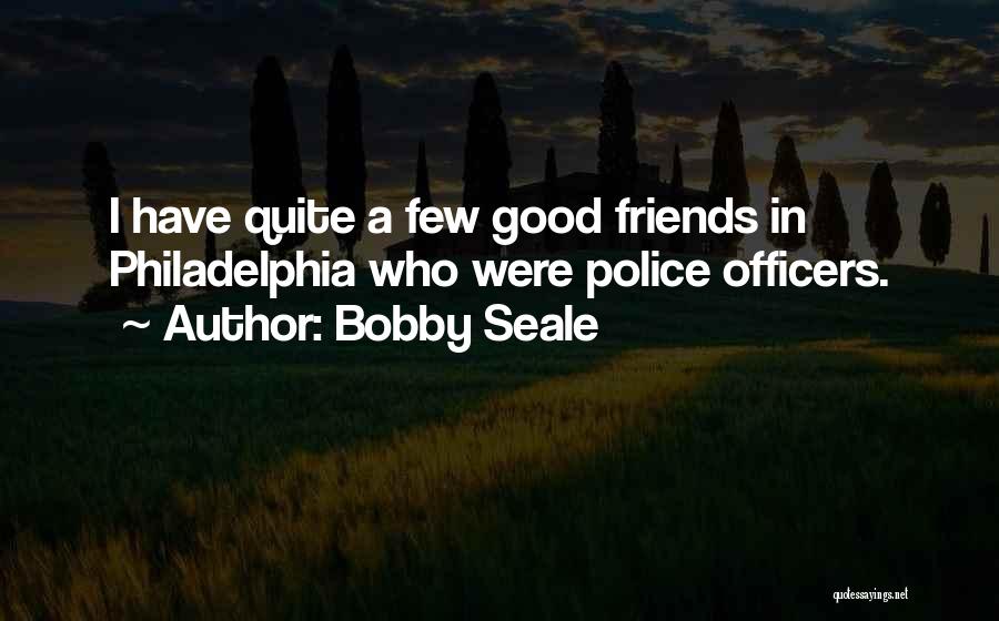 Few Friends Quotes By Bobby Seale