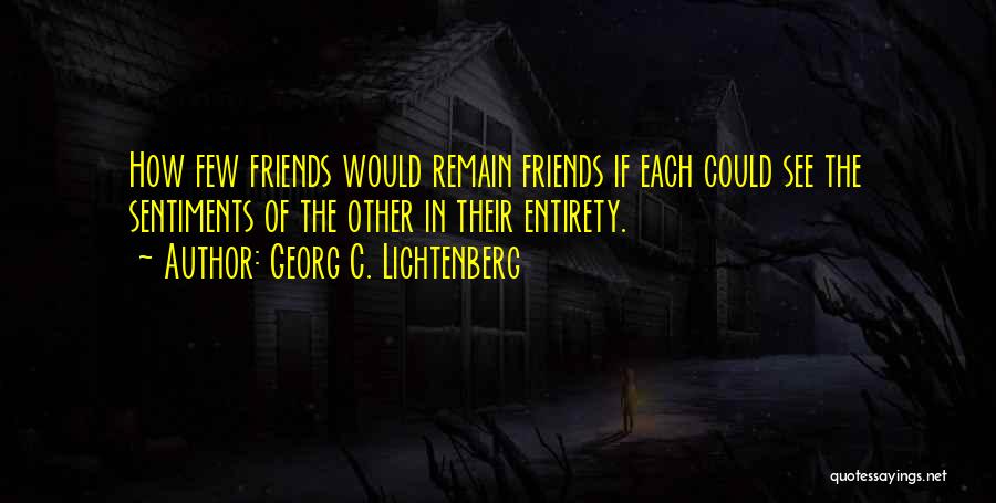 Few Friends Quotes By Georg C. Lichtenberg