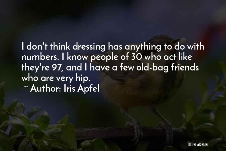 Few Friends Quotes By Iris Apfel