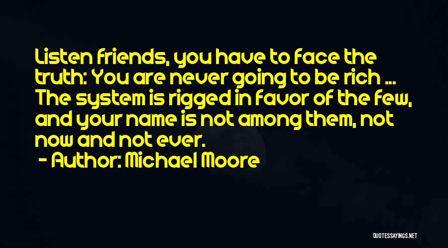 Few Friends Quotes By Michael Moore