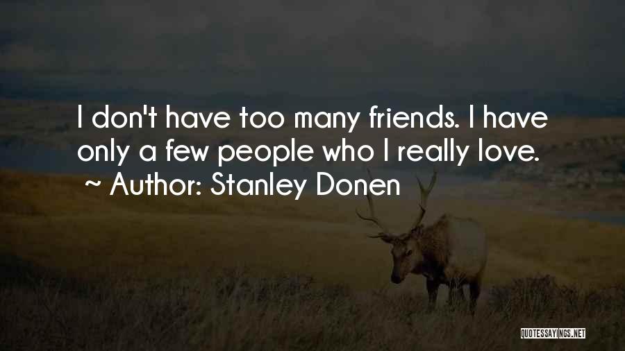 Few Friends Quotes By Stanley Donen