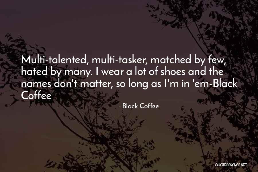 Few Talented Quotes By Black Coffee Few Talented Quotes By Black Coffee