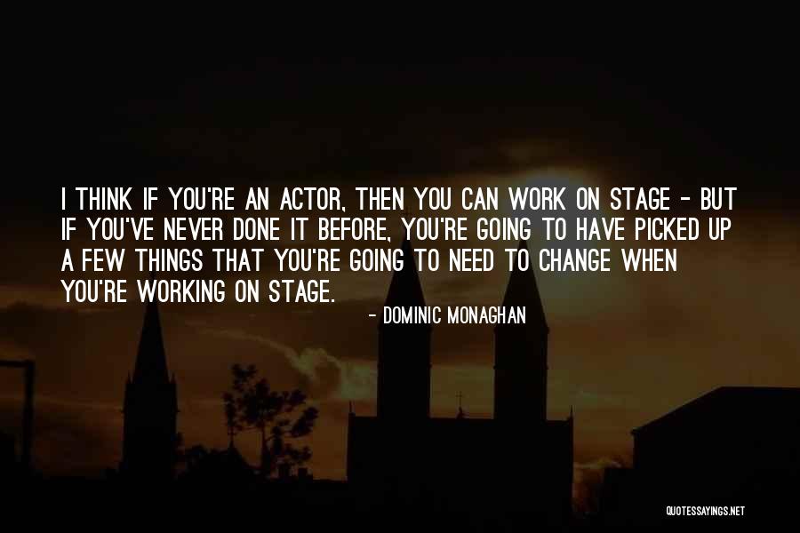 Few Things Never Change Quotes By Dominic Monaghan