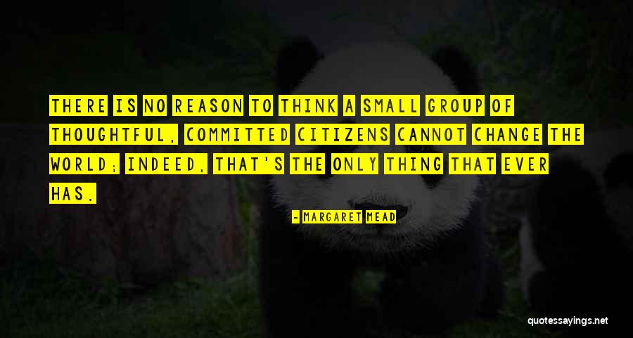 Few Thoughtful Citizens Quotes By Margaret Mead Few Thoughtful Citizens Quotes By Margaret Mead