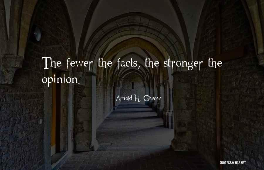 Fewer Quotes By Arnold H. Glasow Fewer Quotes By Arnold H. Glasow