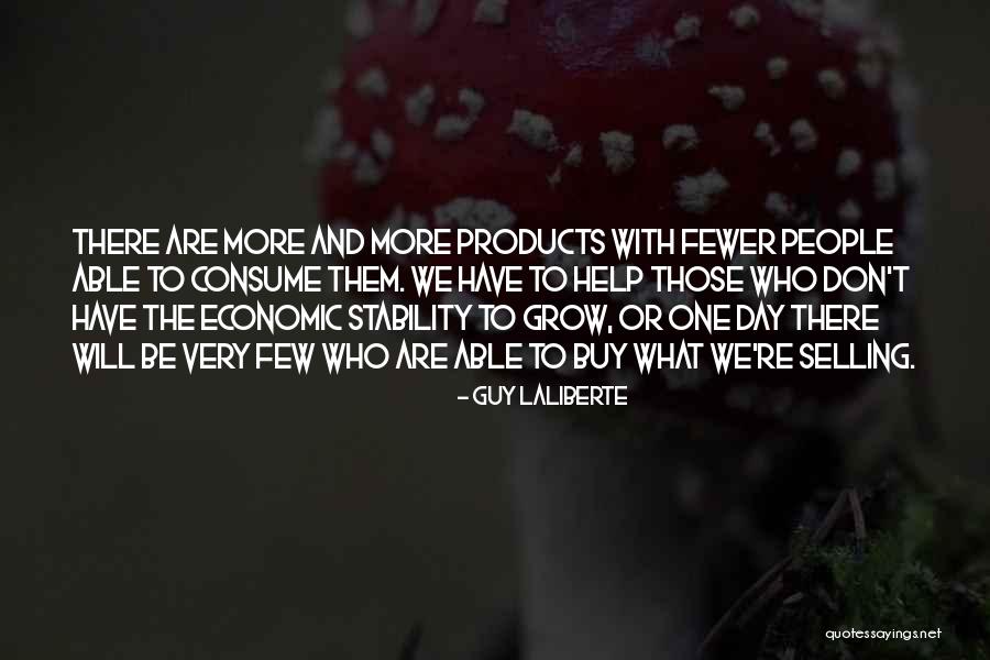 Fewer Quotes By Guy Laliberte Fewer Quotes By Guy Laliberte