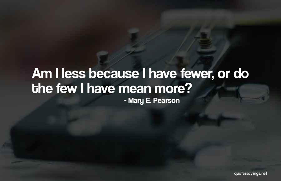 Fewer Quotes By Mary E. Pearson Fewer Quotes By Mary E. Pearson