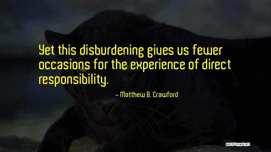 Fewer Quotes By Matthew B. Crawford Fewer Quotes By Matthew B. Crawford