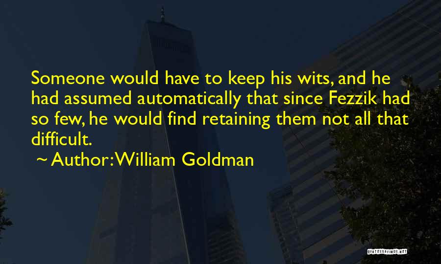 Fezzik Quotes By William Goldman