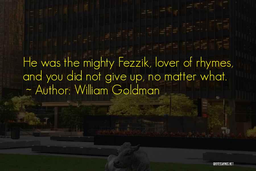 Fezzik Quotes By William Goldman