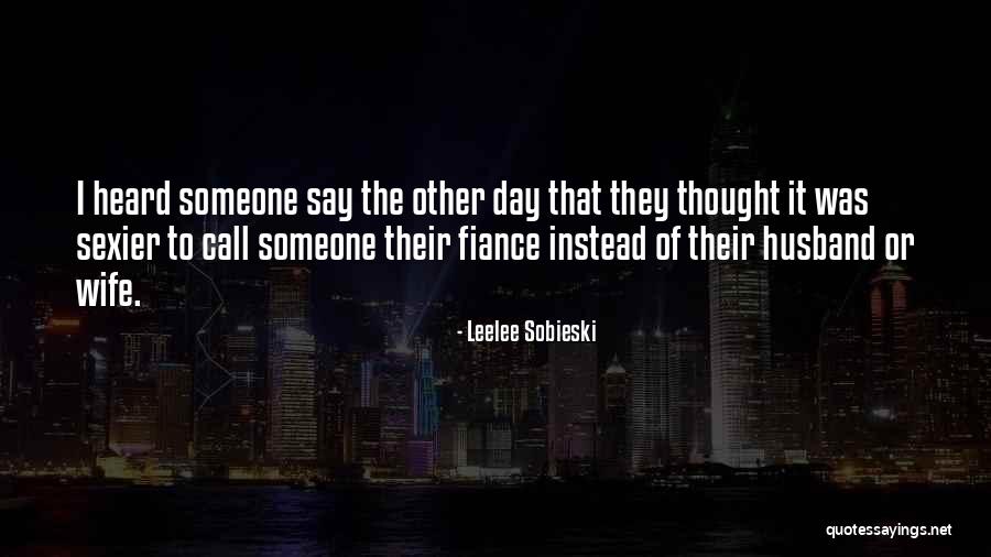 Fiance Her Quotes By Leelee Sobieski Fiance Her Quotes By Leelee Sobieski