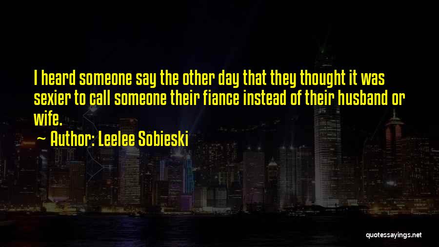 Fiance's Quotes By Leelee Sobieski