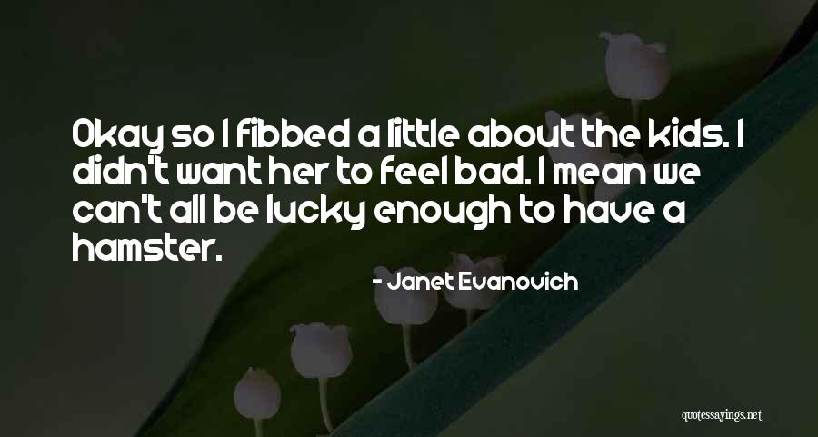 Fibbed Quotes By Janet Evanovich Fibbed Quotes By Janet Evanovich