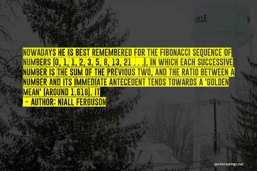 Fibonacci Numbers Quotes By Niall Ferguson