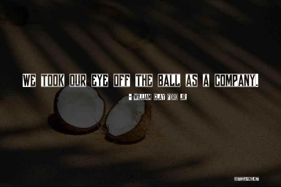 Ficaram Ou Quotes By William Clay Ford Jr. Ficaram Ou Quotes By William Clay Ford Jr.