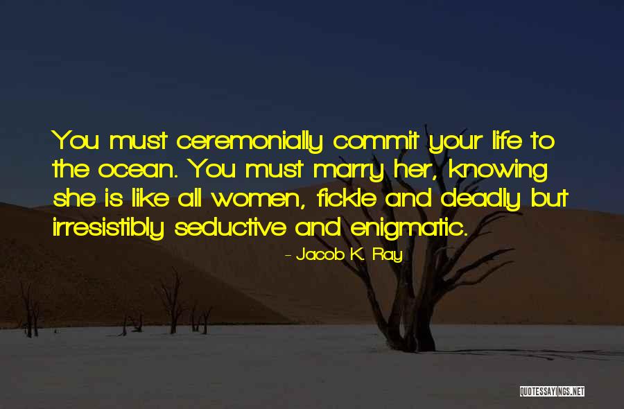 Fickle Life Quotes By Jacob K. Ray Fickle Life Quotes By Jacob K. Ray