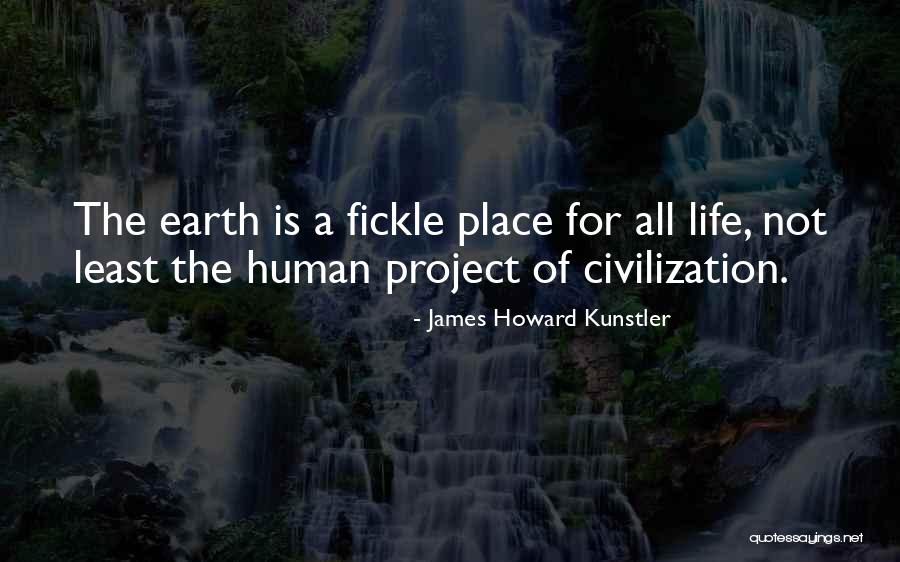 Fickle Life Quotes By James Howard Kunstler Fickle Life Quotes By James Howard Kunstler