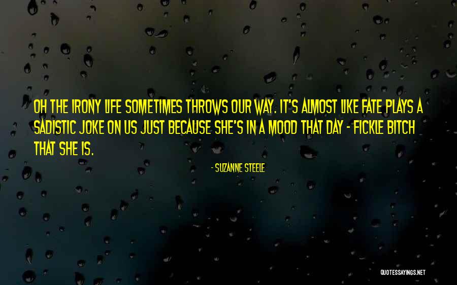Fickle Life Quotes By Suzanne Steele Fickle Life Quotes By Suzanne Steele