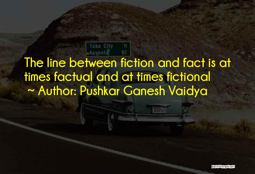 Fiction And Reality Quotes By Pushkar Ganesh Vaidya