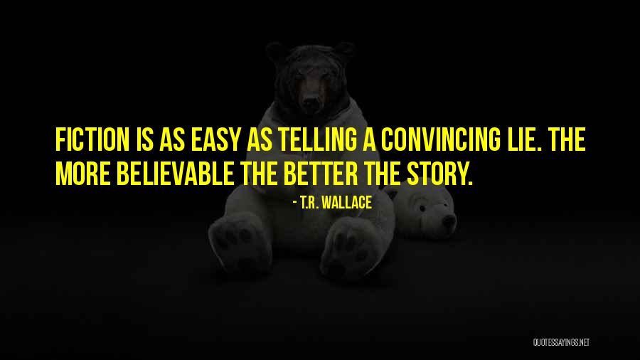 Fiction Is Better Quotes By T.R. Wallace Fiction Is Better Quotes By T.R. Wallace