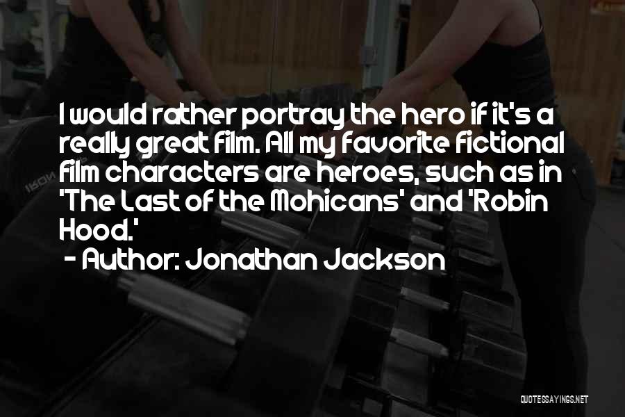 Fictional Heroes Quotes By Jonathan Jackson