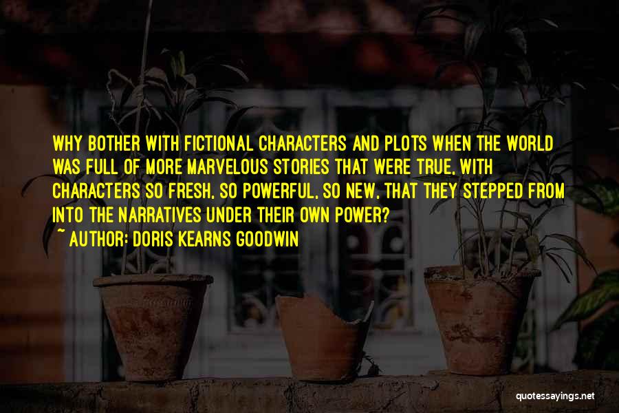 Fictional World Quotes By Doris Kearns Goodwin