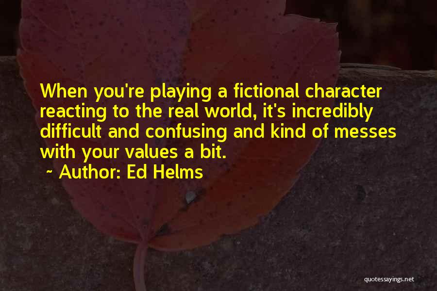 Fictional World Quotes By Ed Helms