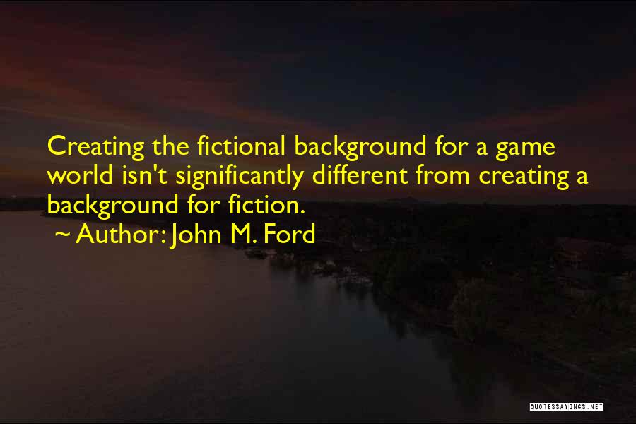 Fictional World Quotes By John M. Ford