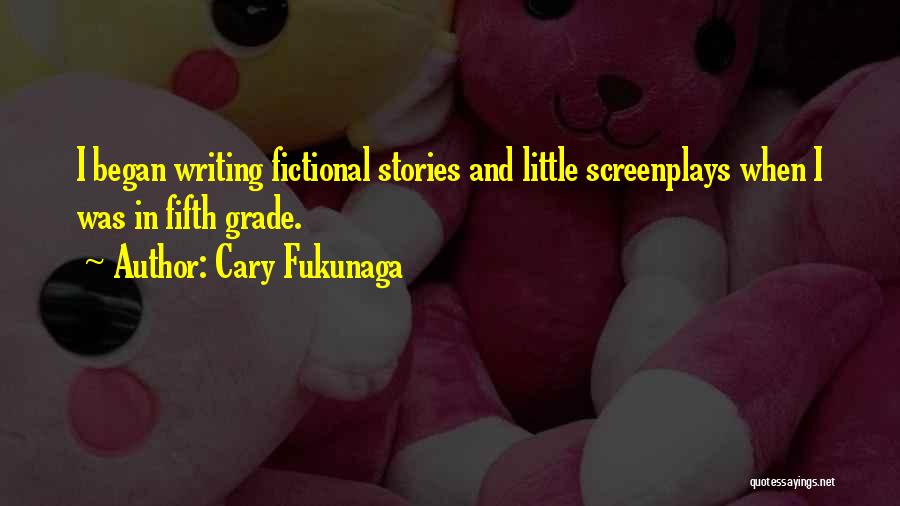 Fictional Writing Quotes By Cary Fukunaga