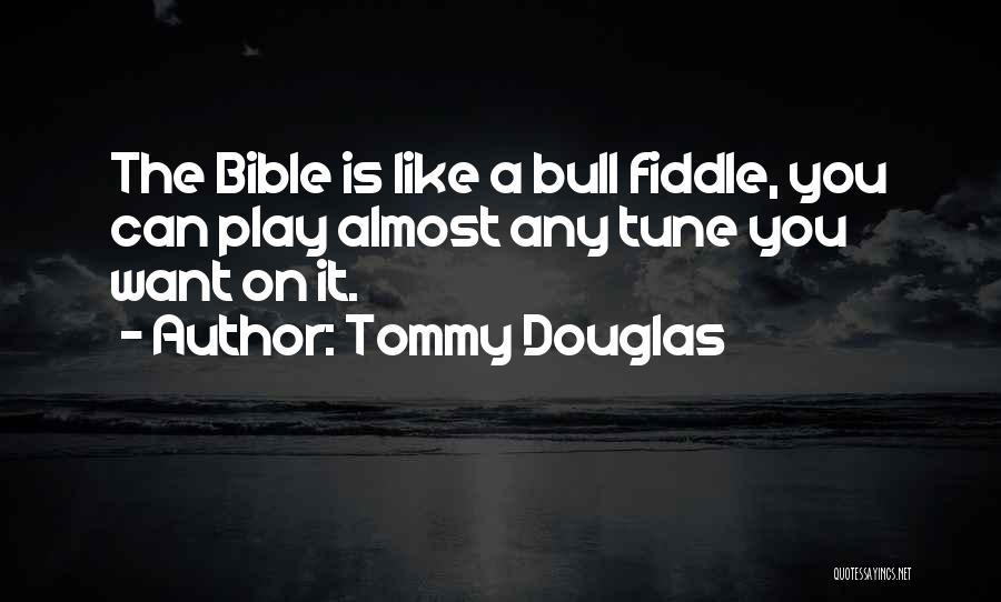 Fiddle Quotes By Tommy Douglas