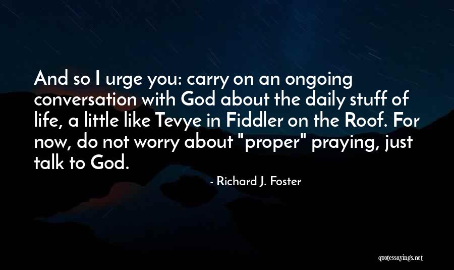 Fiddler On The Roof Best Quotes By Richard J. Foster Fiddler On The Roof Best Quotes By Richard J. Foster