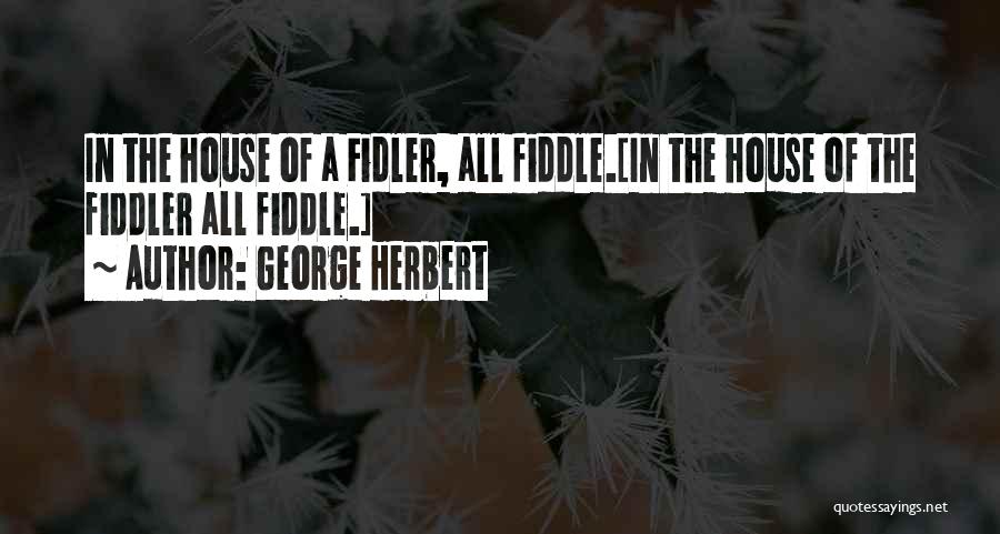 Fiddlers Quotes By George Herbert