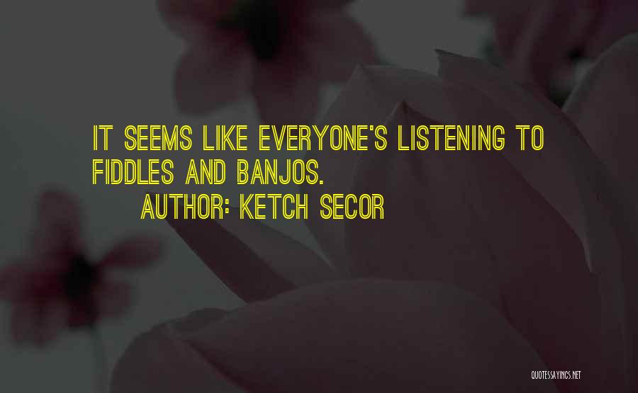 Fiddles Quotes By Ketch Secor