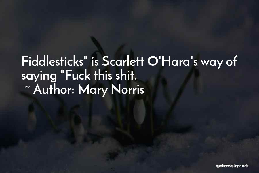 Fiddlesticks Quotes By Mary Norris