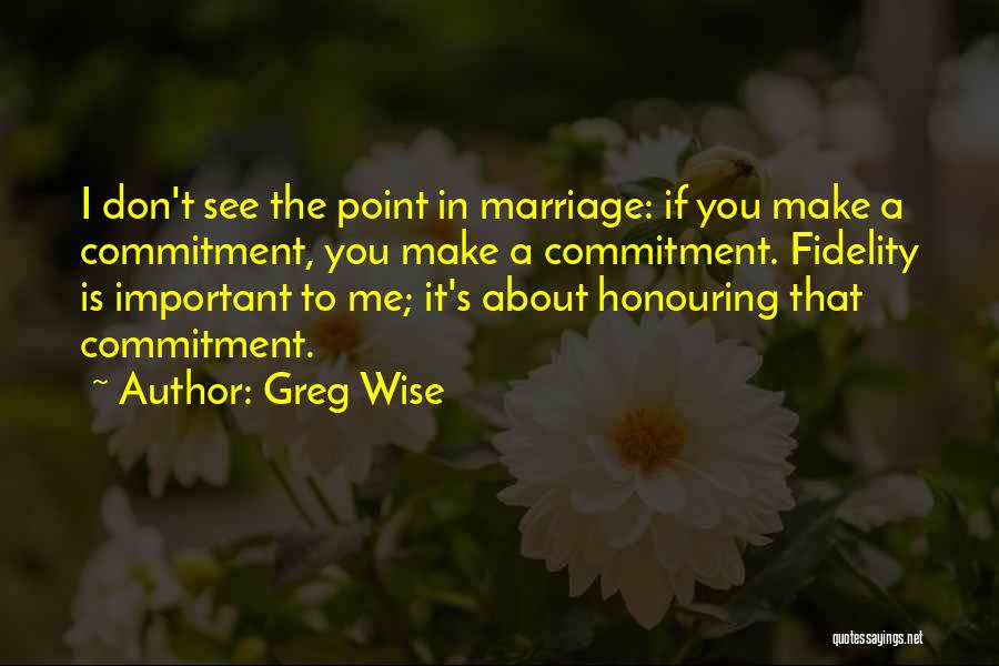 Fidelity In Marriage Quotes By Greg Wise