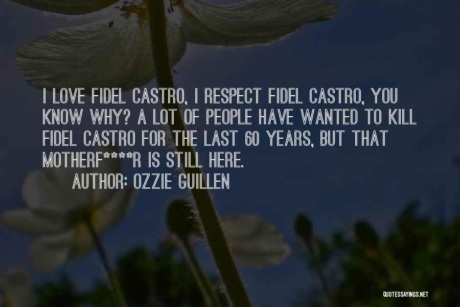 Fidel's Quotes By Ozzie Guillen