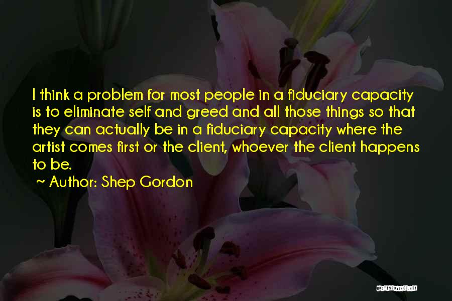 Fiduciary Quotes By Shep Gordon