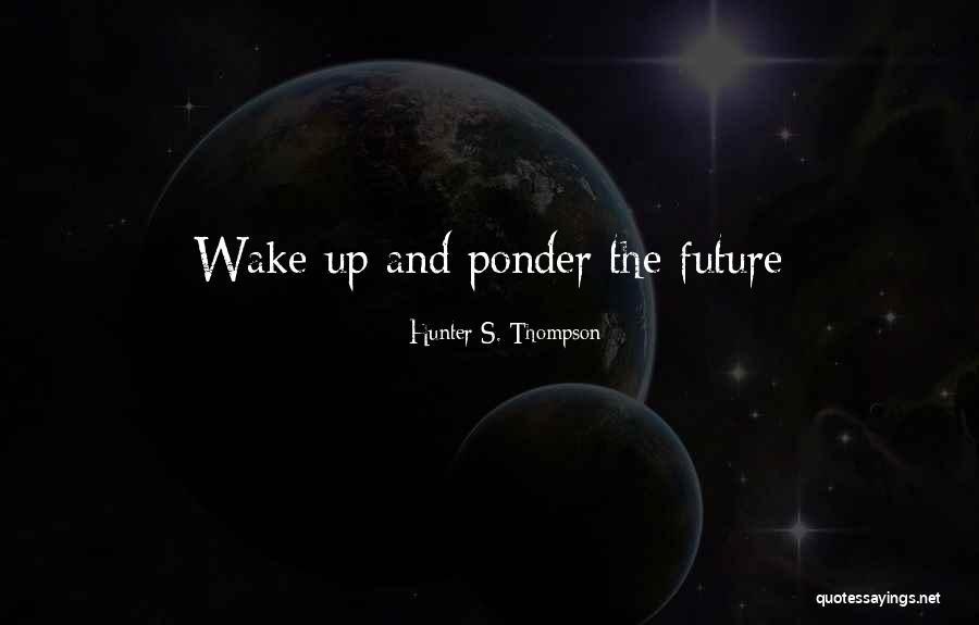 Fiebiger Swanson Quotes By Hunter S. Thompson Fiebiger Swanson Quotes By Hunter S. Thompson
