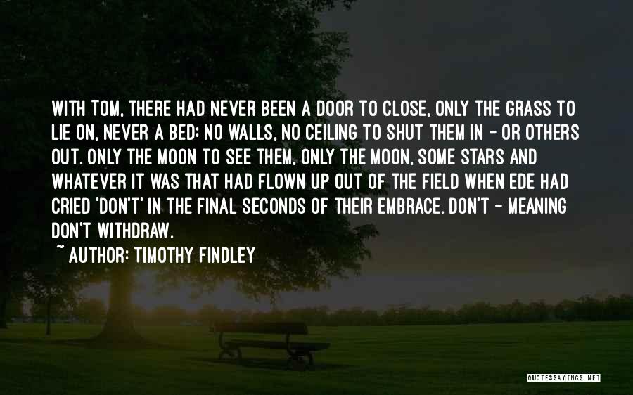 Field Grass Quotes By Timothy Findley