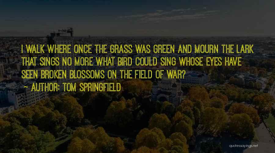 Field Grass Quotes By Tom Springfield