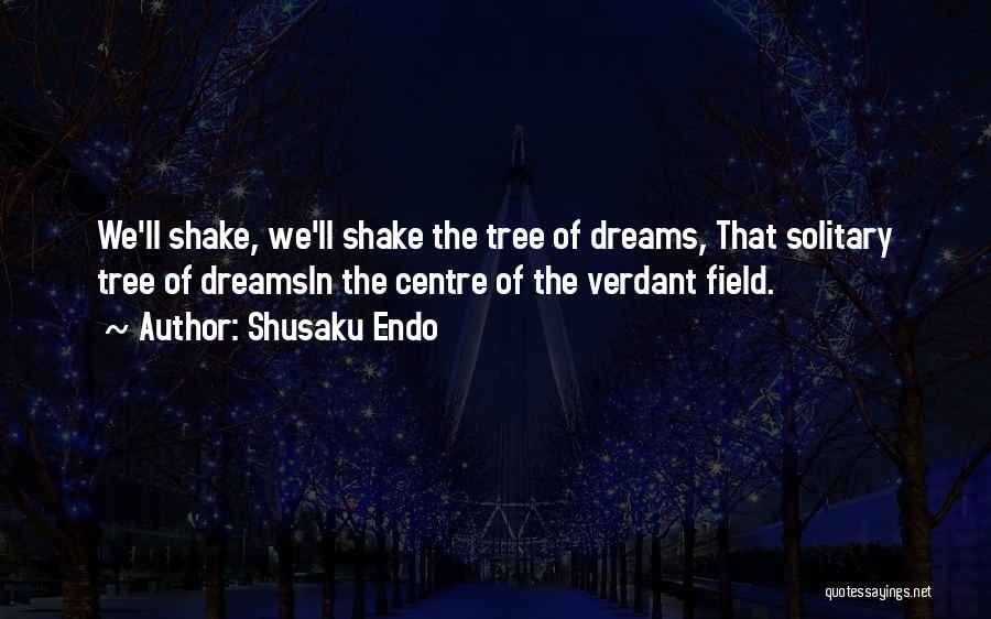 Field Of Dreams Quotes By Shusaku Endo