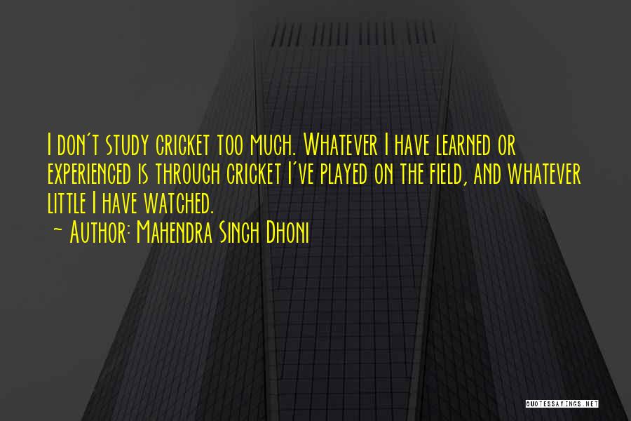 Field Study Quotes By Mahendra Singh Dhoni