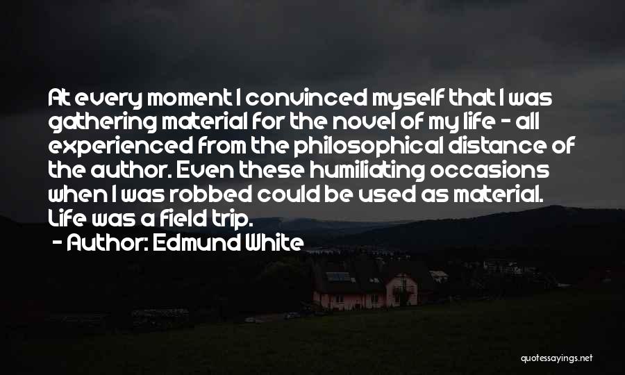 Field Trip Quotes By Edmund White