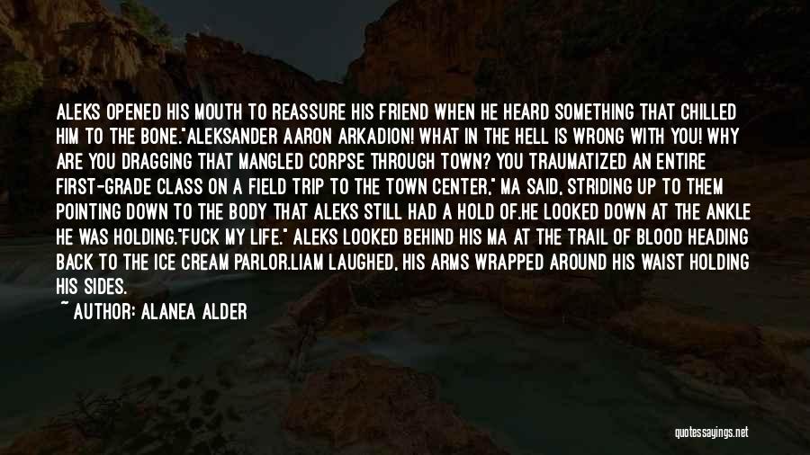 Field Trip With Friends Quotes By Alanea Alder Field Trip With Friends Quotes By Alanea Alder