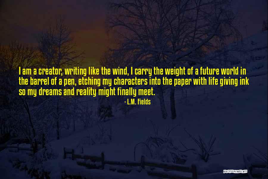 Fields Of Dreams Quotes By L.M. Fields Fields Of Dreams Quotes By L.M. Fields
