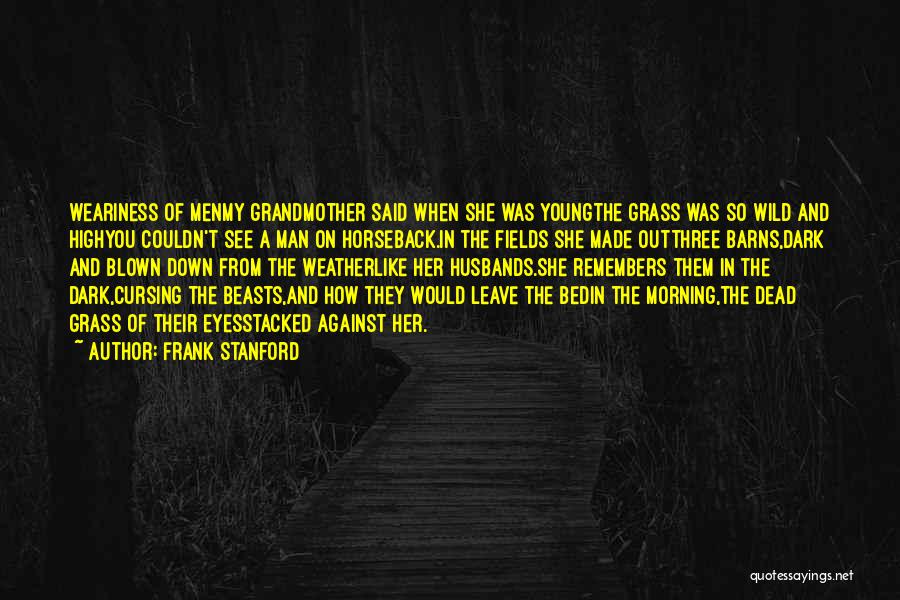 Fields Of Grass Quotes By Frank Stanford