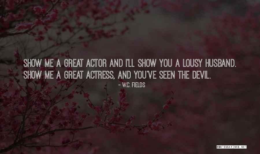 Fields The Actor Quotes By W.C. Fields Fields The Actor Quotes By W.C. Fields