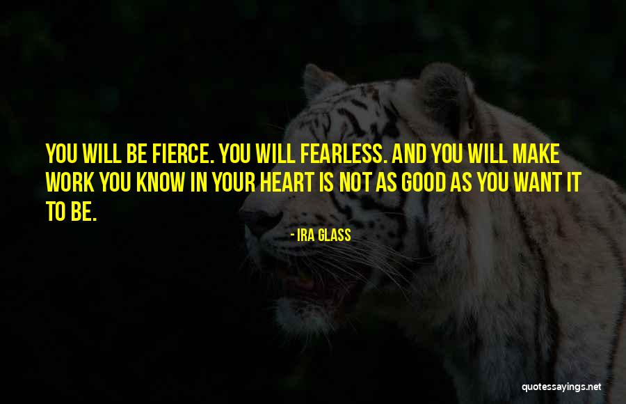 Fierce And Fearless Quotes By Ira Glass Fierce And Fearless Quotes By Ira Glass