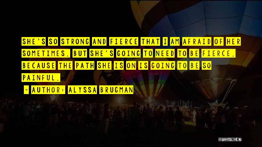 Fierce And Strong Quotes By Alyssa Brugman