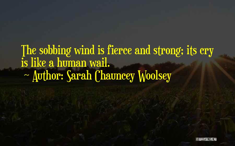 Fierce And Strong Quotes By Sarah Chauncey Woolsey
